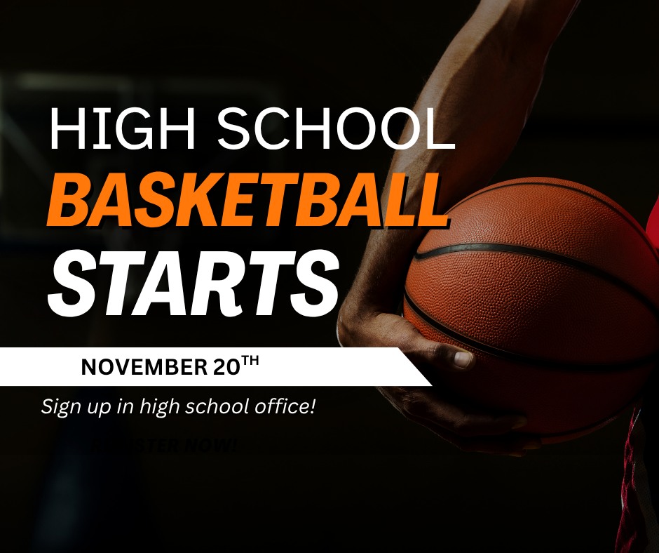 High School Basketball Starts November 20th Sign up in high school office!