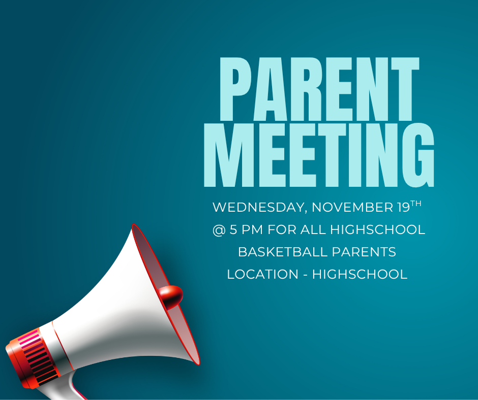 Parent Meeting Wednesday, November 19th @ 5 pm for all highschool basketball parents location high school