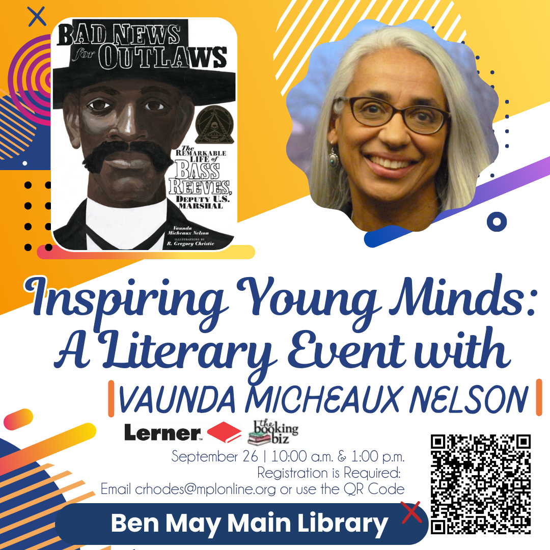 Inspiring Young Minds: A Literary Event with Vaunda Micheaux Nelson September 26, 10:00am and 1:00 pm. Registration required. Email crhodes@mplonline.org or scan the qr code on picture.