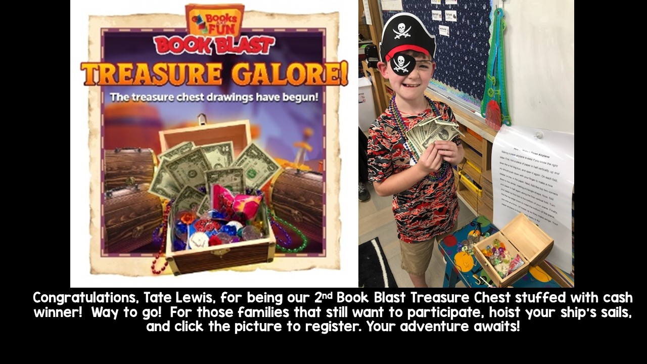 Congratulations, Tate Lewis, for being our 2nd Book Blast Treasure Chest stuffed with cash winner!  Way to go!  For those families that still want to participate, hoist your ship’s sails, and click the picture to register. Your adventure awaits!