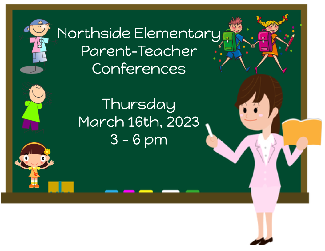 Northside Elementary Parent-Teacher Conferences  Thursday  March 16th, 2023 3 - 6 pm