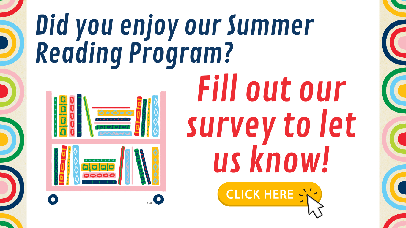 Fill out our survey to tell us how we did on our Summer Reading Program this year!