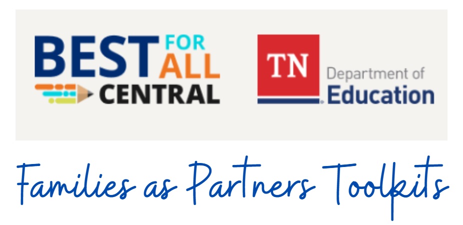 Click this link for more information about Families as Partners Toolkits from the Best For All Program through the Tennessee Department of Education.