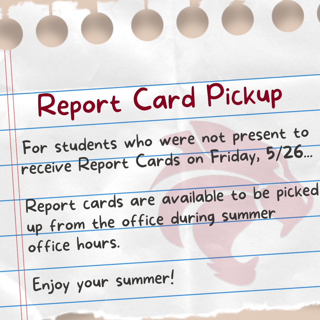 Report Card Pickup For students who were not present to receive Report Cards on Friday, 5/26. Report cards can be picked up from the front office during summer office hours. 