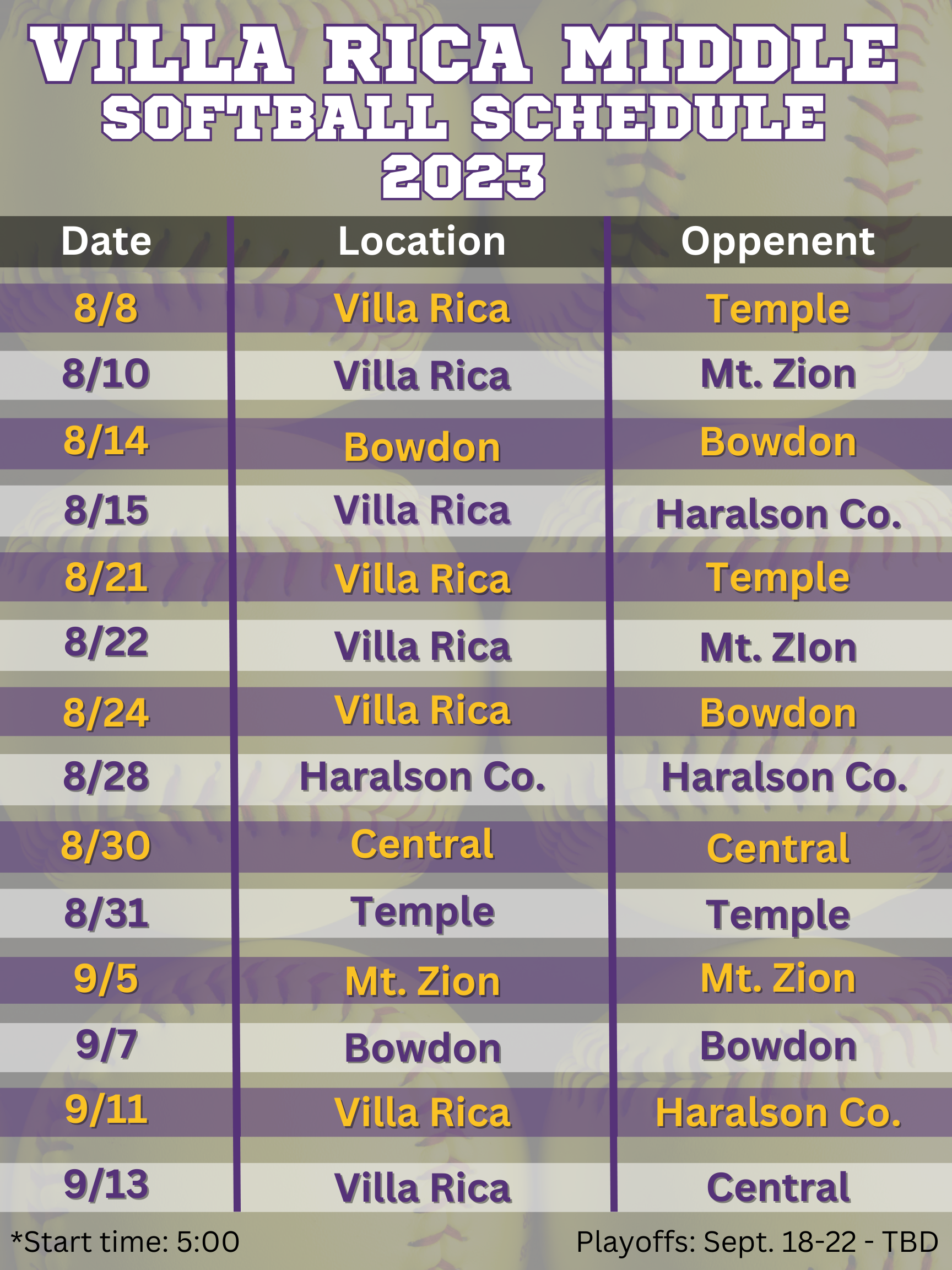 May be an image of text that says 'VILLA RICA MIDDLE SOFTBALL SCHEDULE 2023 Location Date 8/8 Villa Rica Villa Rica 8/10 8/14 8/15 Oppenent Temple Mt. Zion Bowdon Villa Rica Bowdon 8/21 8/22 Villa Rica Haralson Co. Temple Mt. Zlon Villa Rica Villa Rica 8/24 8/28 Haralson Co. 8/30 Bowdon Central Haralson Co. 8/31 9/5 Temple Mt. Zion Central Temple Mt. Zion 9/7 9/11 Bowdon Villa Rica Bowdon 9/13 *Start time: 5:00 Villa Rica Haralson Co. Central Playoffs: Sept. 18-22-T