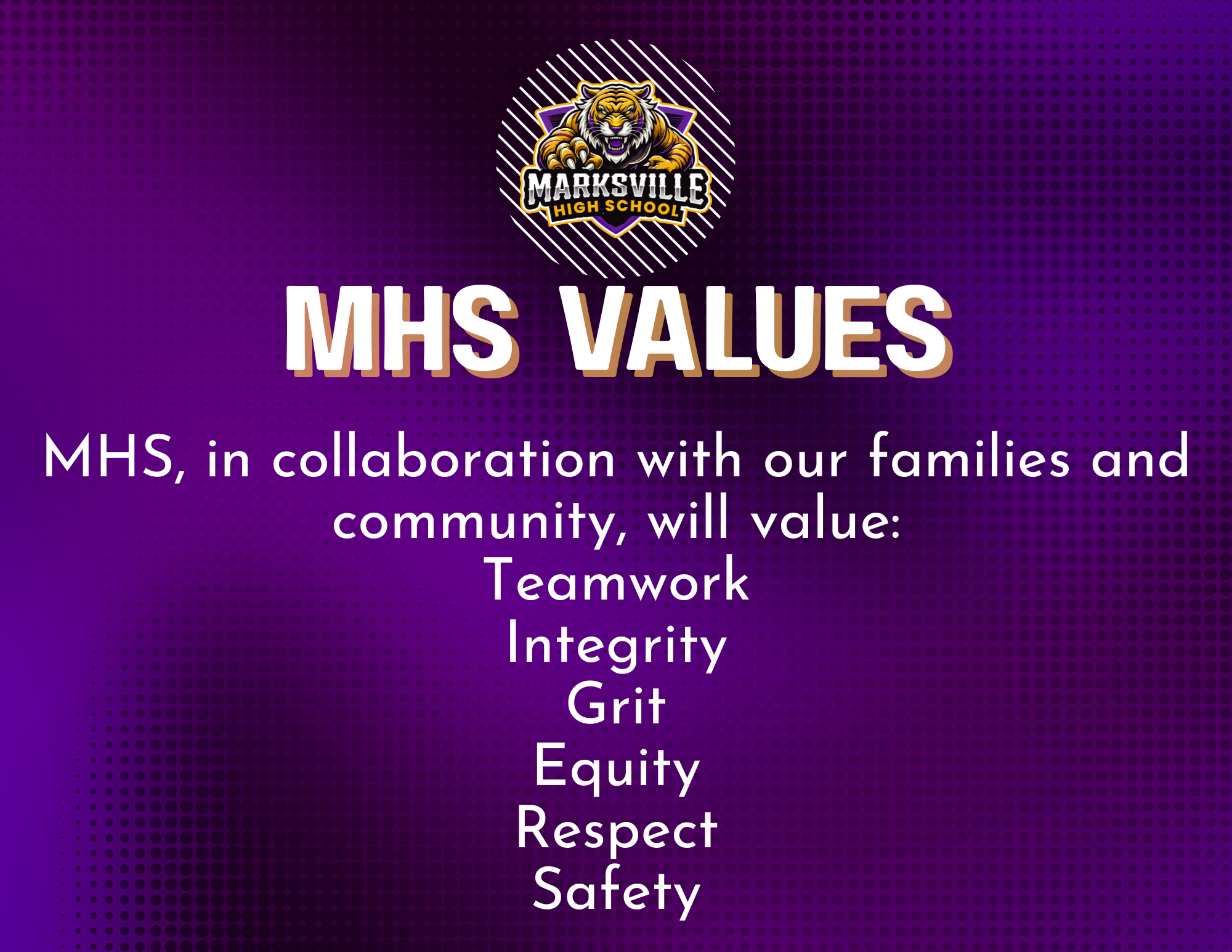 MHS, in collaboration with our families and community, will value: Teamwork, Integrity, Grit, Equity, Respect, Safety