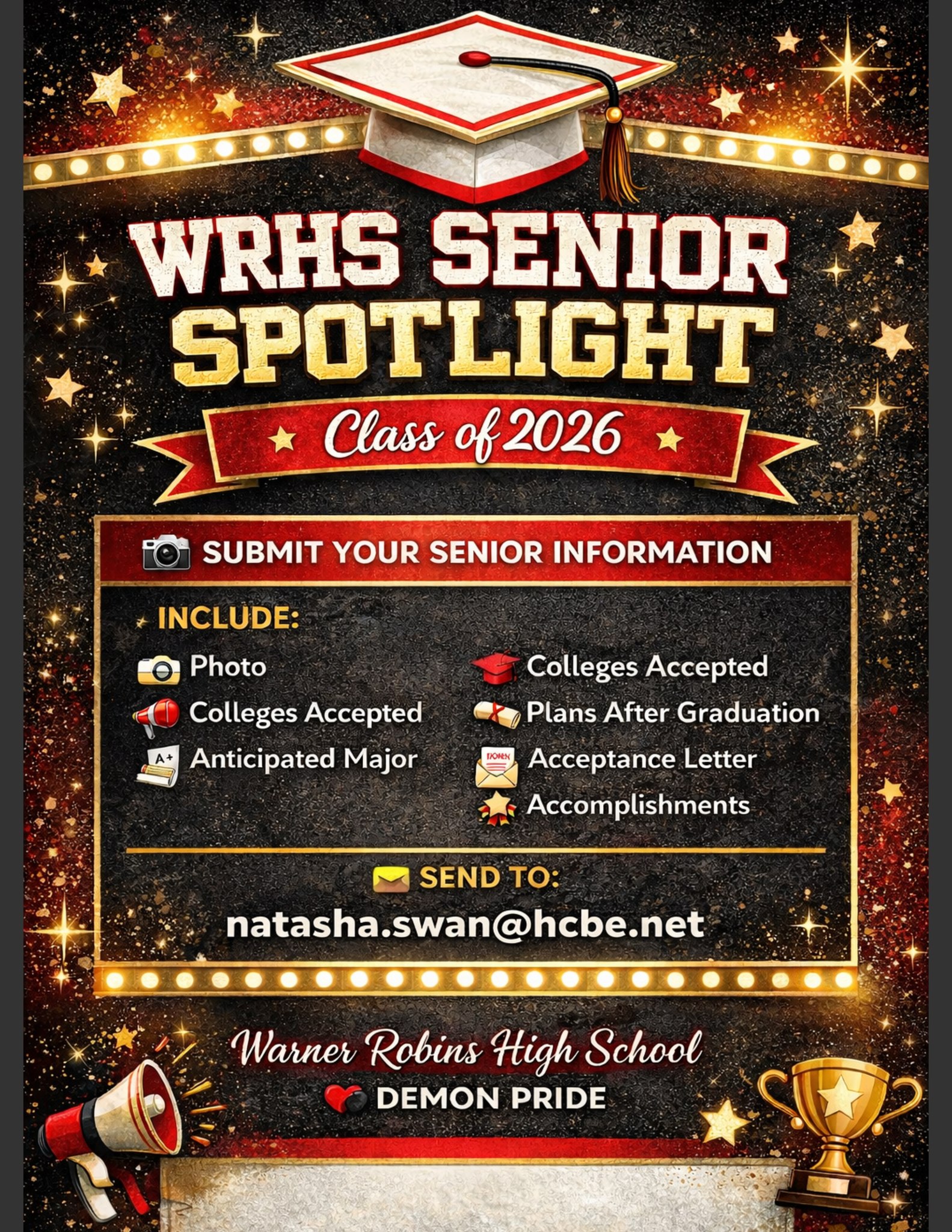  WRHS SENIOR SPOTLIGHT – CLASS OF 2026 🎓 Seniors, we want to celebrate YOU and your future plans! Warner Robins High School will be featuring seniors in our Senior Spotlight Series, highlighting where our Demons are headed after graduation. To be featured, please send: 📸 A Senior/Graduation photo of yourself 🎓 Colleges you were accepted to 📚 Your plans after graduation 🧠 Your anticipated major 📄 A copy of your acceptance letter 🏆 Any additional accomplishments (scholarships, athletics, honors, etc.) Send your information to: 📧 natasha.swan@hcbe.net Let’s show everyone the amazing things our WRHS Class of 2026 is accomplishing! ❤️🖤