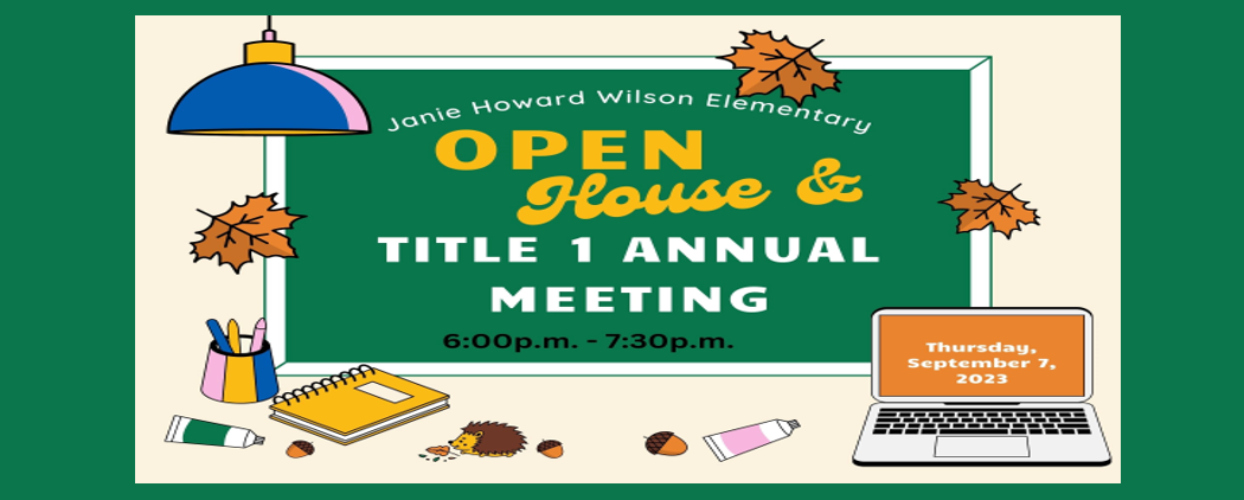 Open house and title 1 annual meeting 09/07/23 6pm to  7:30pm