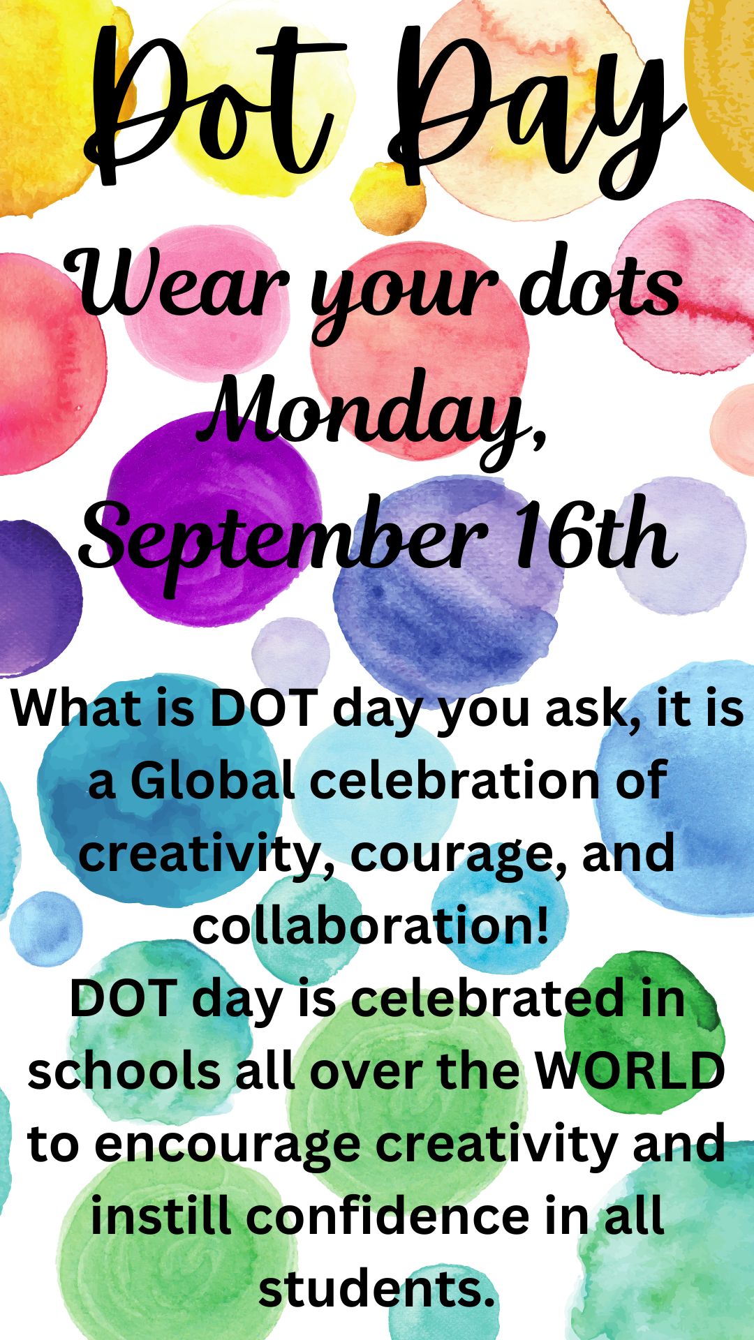 DOT DAY - Wear your Dots Monday 09/16/2024 - What is DOT Day you ask, it is a global celebration of creativity, courage, and collaboration. DOT Day is celebrated in schools all over the world to encourage creativity and instill confidence in all students