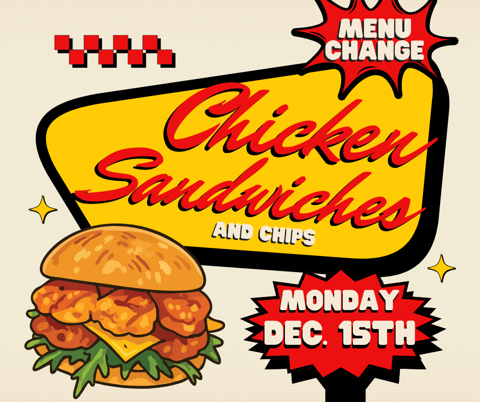Menu Change Chicken Sandwiches and chips Monday Dec. 15th 