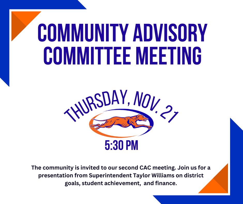 Community Advisory  Committee Meeting Thursday, Nov. 21 The community is invited to our second CAC meeting. Join us for a presentation from Superintendent Taylor Williams on district goals, student achievement,  and finance. 5:30 pm