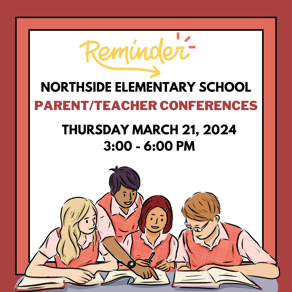 REMINDER PARENT/TEACHER CONFERENCES THURSDAY MARCH 21, 3-6