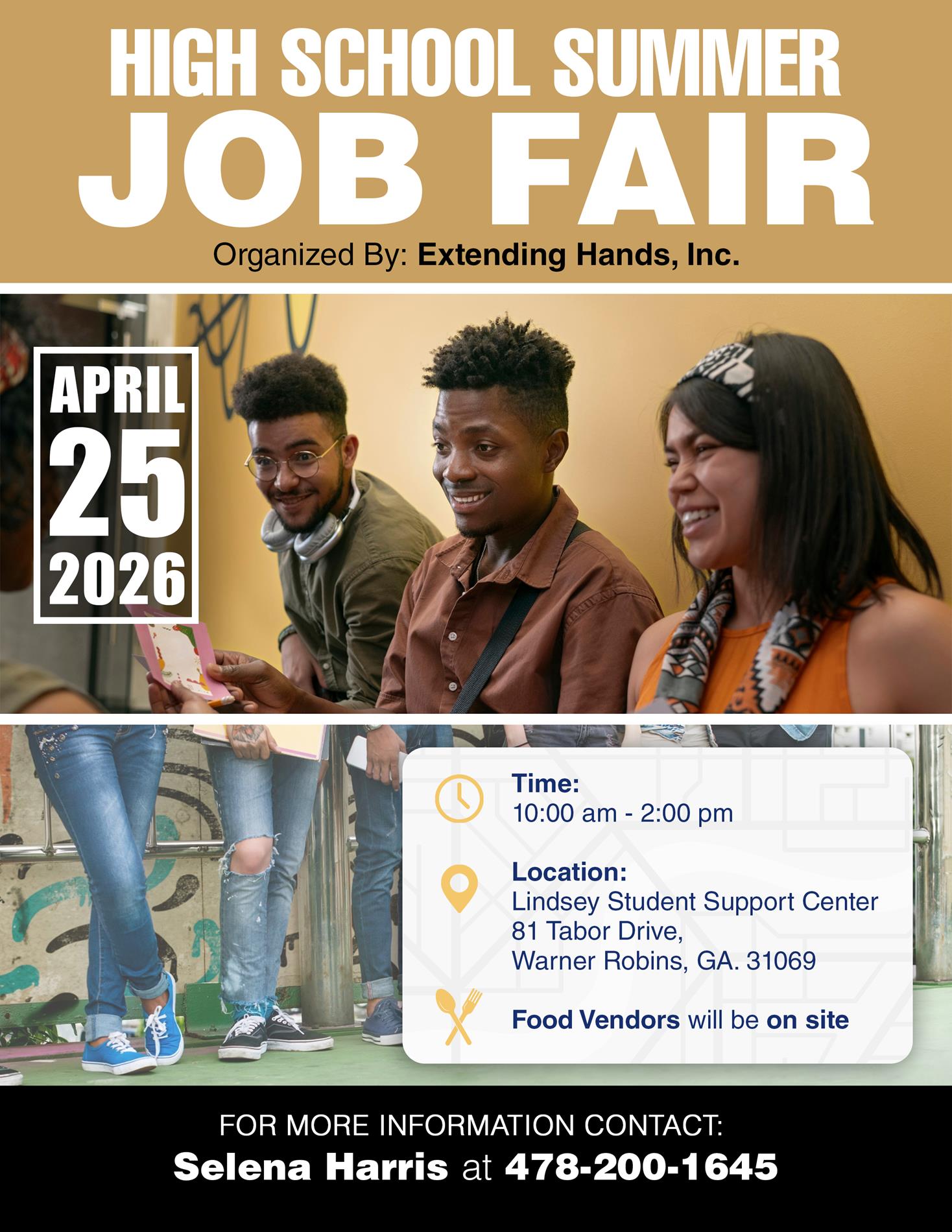 High School Summer Job Fair Flyer:  Organized by Extending Hands, Inc.  Date:  April 25, 2026.  Time:  10:00 am-2:00 pm.  Location:  Lindsey Student Support Center, 81 Tabor Drive, Warner Robins, GA 31069.. Food vendors will be on site.  For more information, contact:  Selena Harris at 478-200-1645.