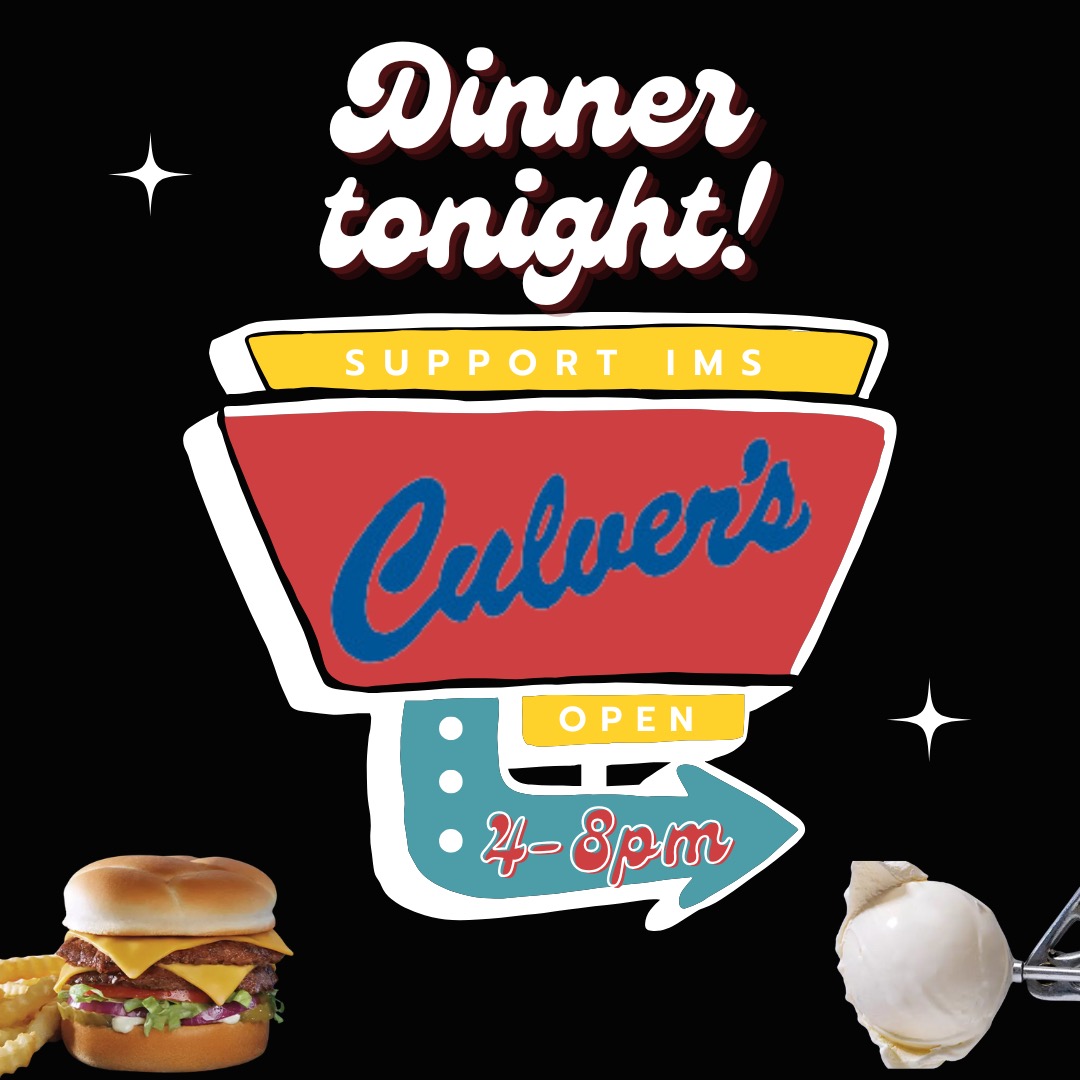 IMS FUNDRAISER TONIGHT FROM 4 PM TO 8 PM AT CULVER'S