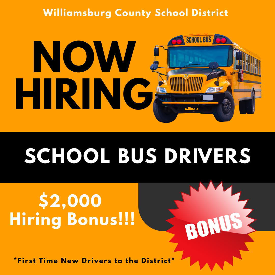 Williamsburg County School District. NOW HIRING school bus picture. School Bus Drivers. $2,000 Hiring Bonus!! picture of red BONUS sign. *First Time New Drivers to the District*