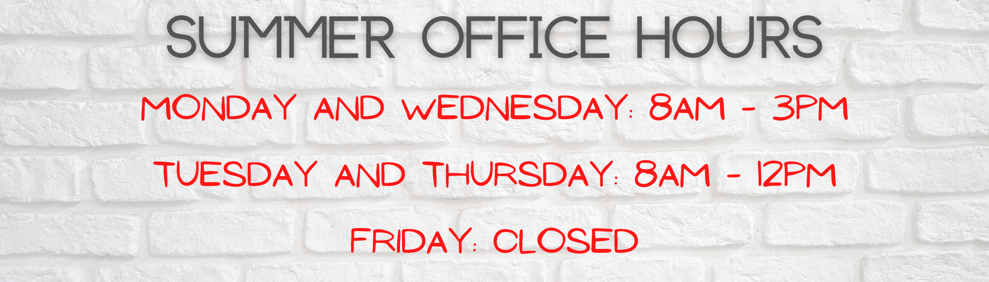 Summer Hours, Monday and Wednesday 8am - 3pm, Tuesday and Thursday 8am - noon, Friday closed