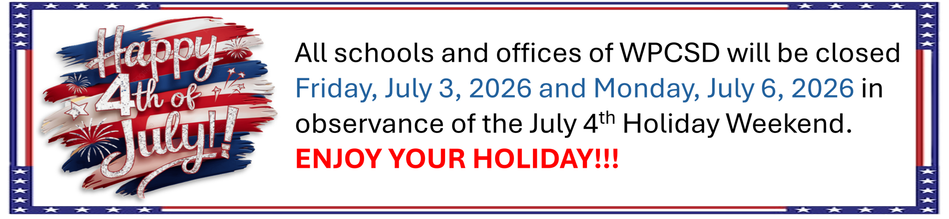 JULY 4TH HOLIDAY BREAK - OFFICES CLOSED 7/3/26 & 7/6/26