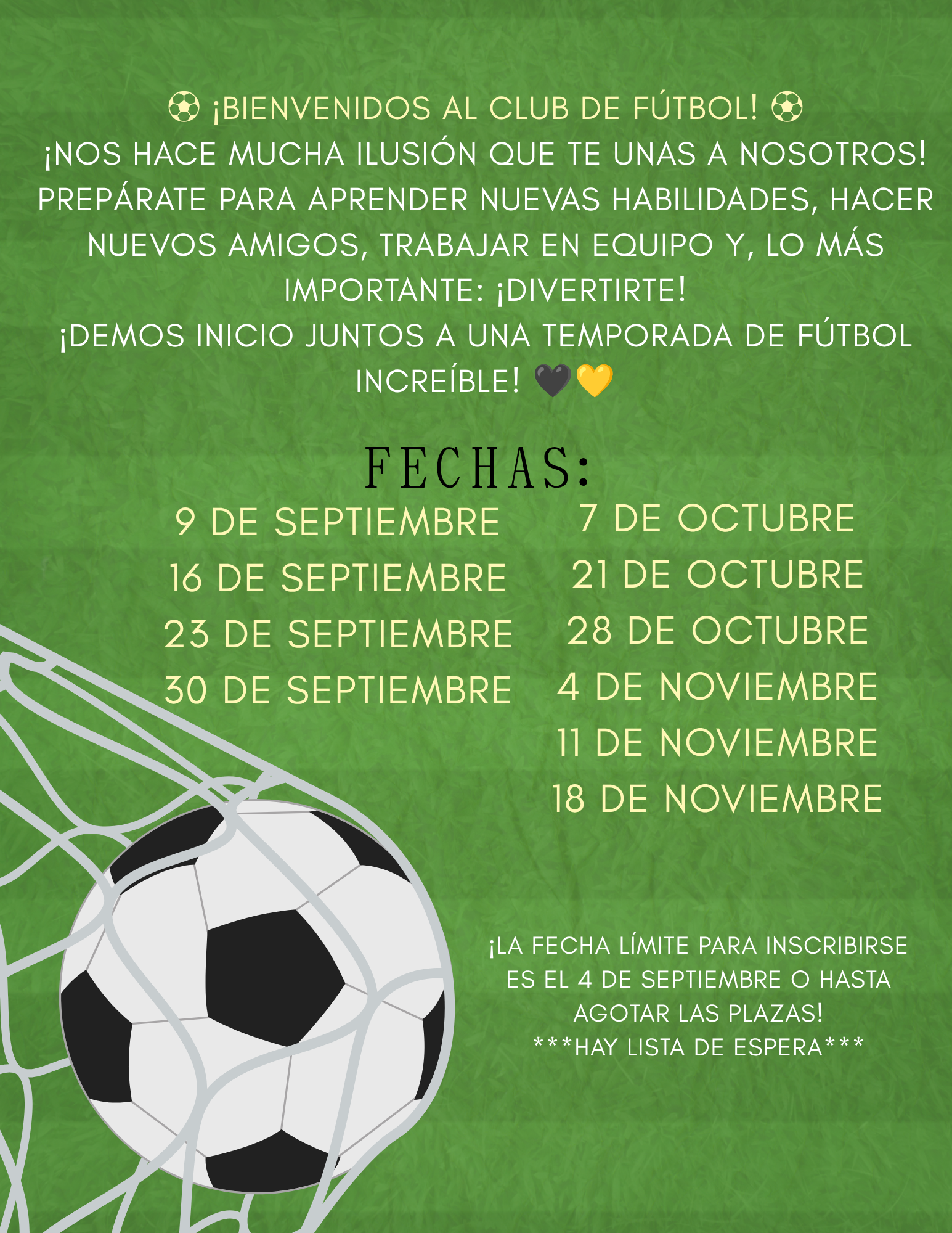 Volante en español con el calendario del Club de Fútbol sobre un fondo verde con un balón y una portería. Da la bienvenida a los estudiantes y los anima a aprender nuevas habilidades, hacer amigos, trabajar en equipo y divertirse. Las fechas del club son 9, 16, 23 y 30 de septiembre; 7, 21 y 28 de octubre; y 4, 11 y 18 de noviembre. La fecha límite para inscribirse es el 4 de septiembre o hasta que se llenen las plazas. Hay una lista de espera disponible.