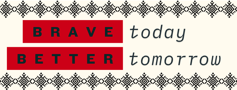 brave today, better tomorrow
