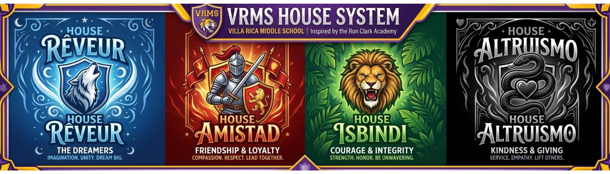 Collage of the VRMS House System inspired by Ron Clark Academy. House Reveur with a wolf,. "The Dreamers (imagination, unity. dream big). House Amistad. "Friendship and Loyalty(compassion. respect. lead together). House Isibindi. "Courage and Integrity (strenth. honor. be unwa.vering0. House Altruismo. "Kindness and Giving" (Service. empathy. lift others.)