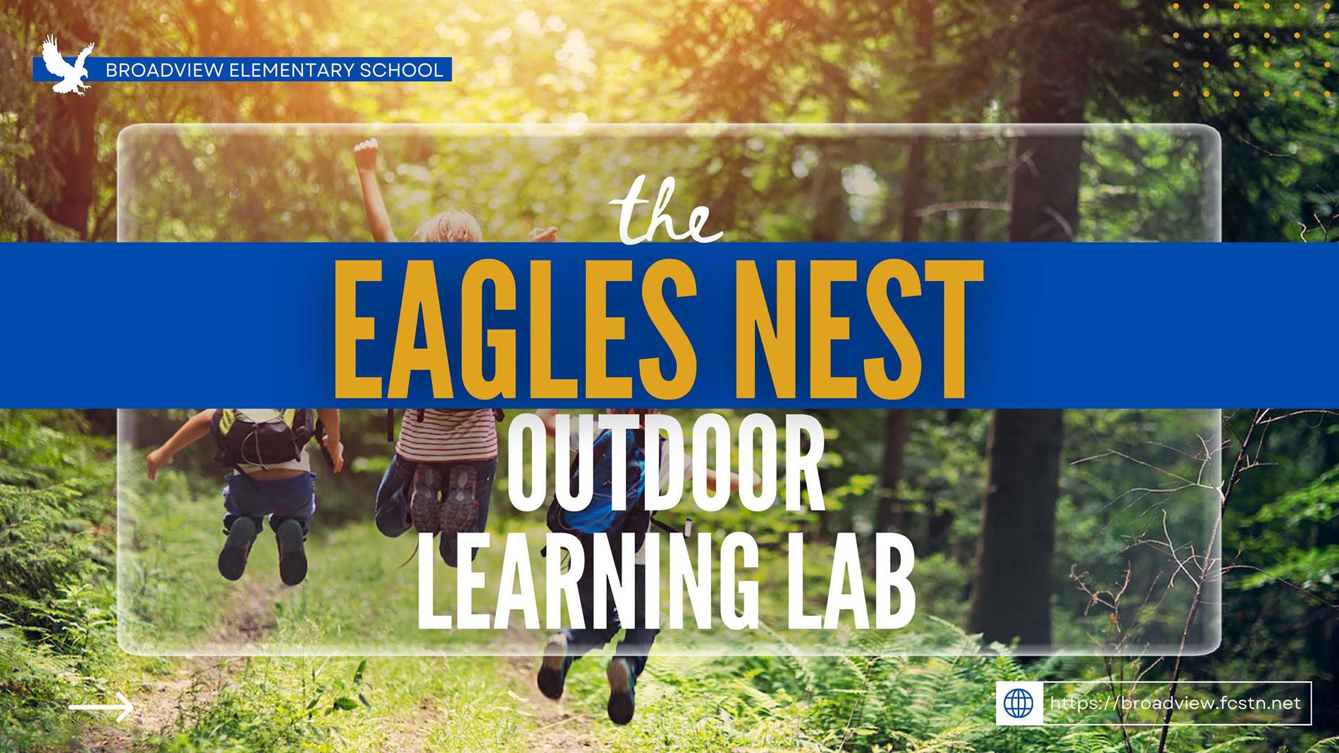 We are thrilled to announce more details about the Eagles Nest Outdoor Learning Lab which is on schedule to open for the Fall 2024 school year. The project is being made possible with a TVA Stem Classroom Grant and support from our Broadview Community. The goal is to create an immersive learning environment on the underutilized 3.4 acres of school property behind the playground. The project includes an outdoor classroom, 4 interactive stem stations and a ½ mile nature trail. Please join us for the scheduled family workdays to bring the project to life: June 1, June 22 and July 13. 