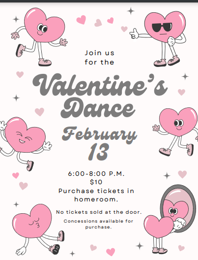 Valentine's Dance Feb. 13th  6:00 to 8:00 PM Cost $10.00