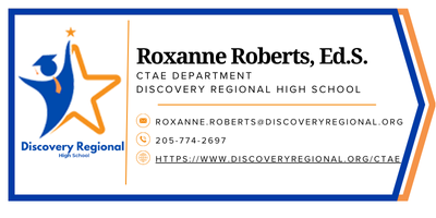 Roxanne Roberts CTAE Department email roxanne.roberts@discoveryregional.org phone: 2057742697 Roxanne Roberts CTAE Department email roxanne.roberts@discoveryregional.org phone: 2057742697