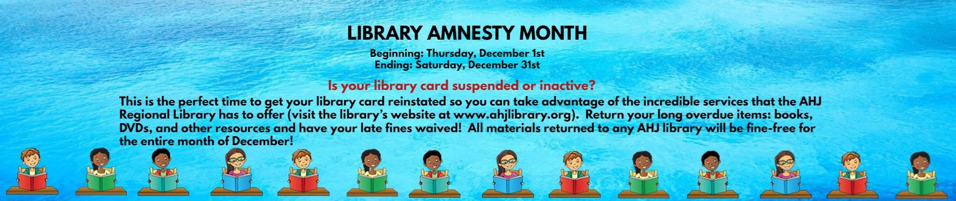 Library Amnesty Month 12/1-12/31/22 All materials returned to any AHJ Library during this time will be fine-free!