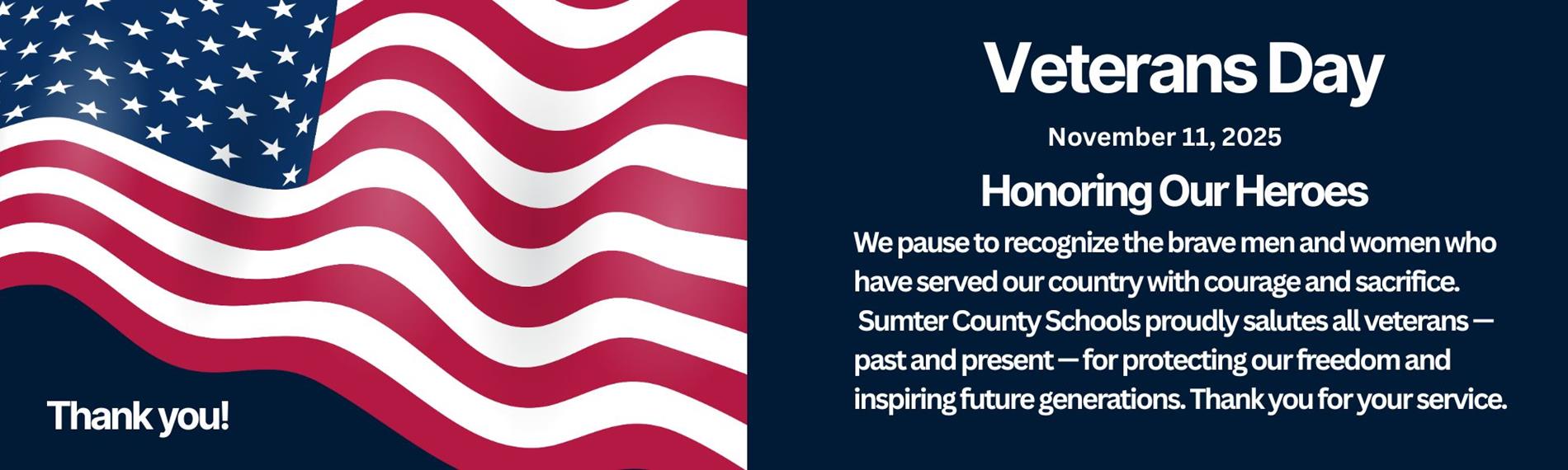 Honoring Our Heroes     We pause to recognize the brave men and women who have served our country with courage and sacrifice.     Sumter County Schools proudly salutes all veterans — past and present — for protecting our freedom and inspiring future generations.   Thank you for your service.
