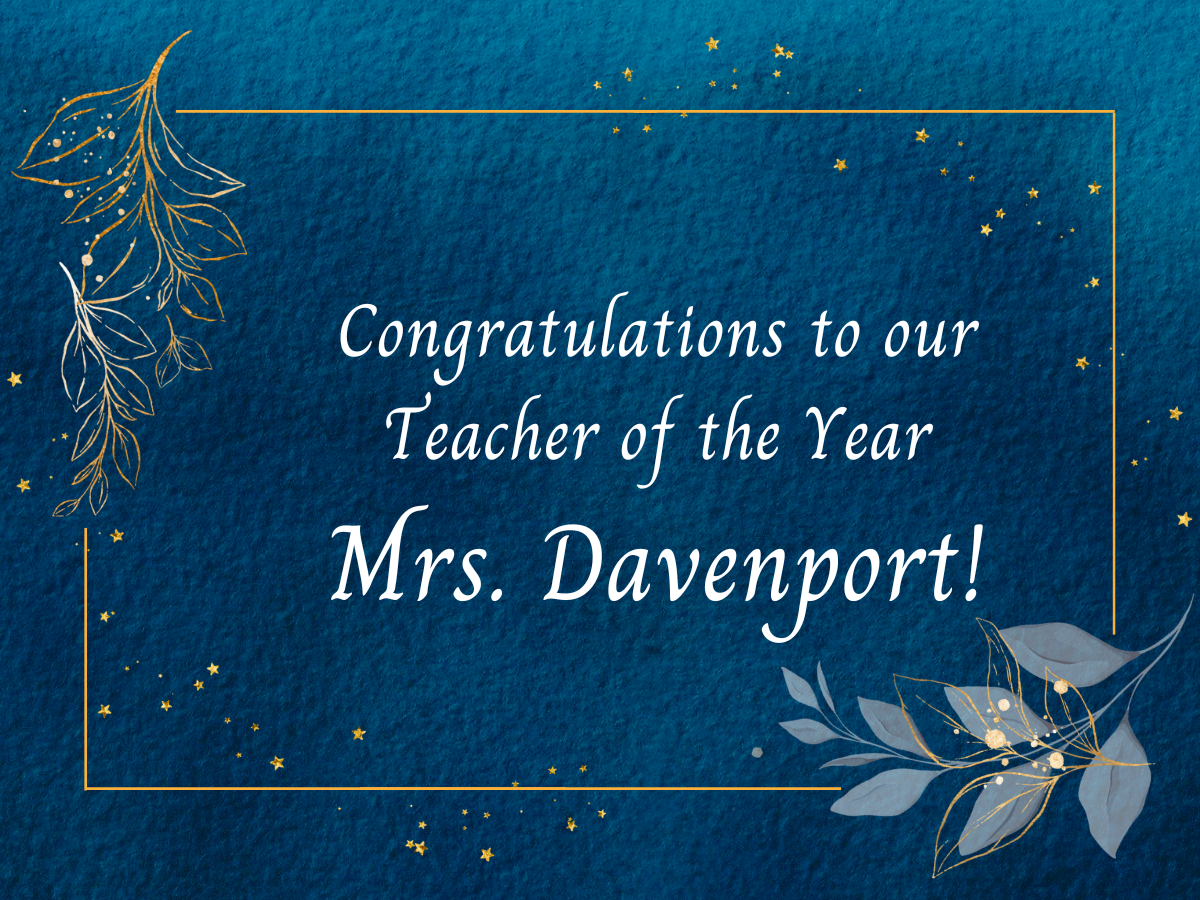 Congratulations to our Teacher of the Year, Mrs. Davenport!