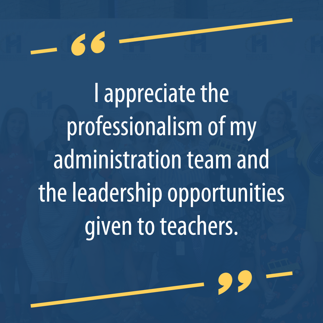 I appreciate the professionalism of my administration team and the leadership opportunities given to teachers.