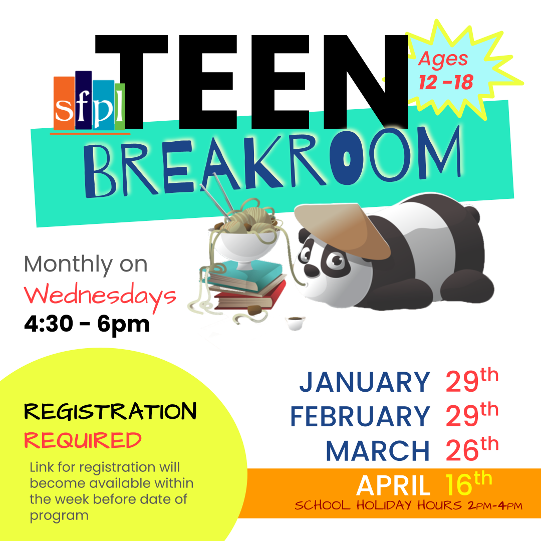 Teen Breakroom: Craft program for ages 12-18 monthly on Wednesdays this spring at SFPL: January 29th 4:30 -6pm, February 29th 4:30 -6pm, March 26th 4:30 -6pm, April 16th 2pm -4pm 