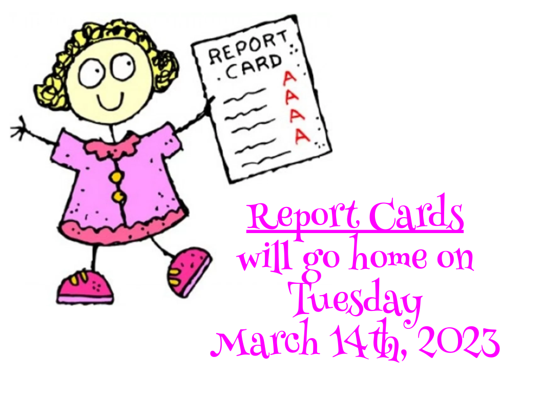 Report Cards  will go home on Tuesday  March 14th, 2023