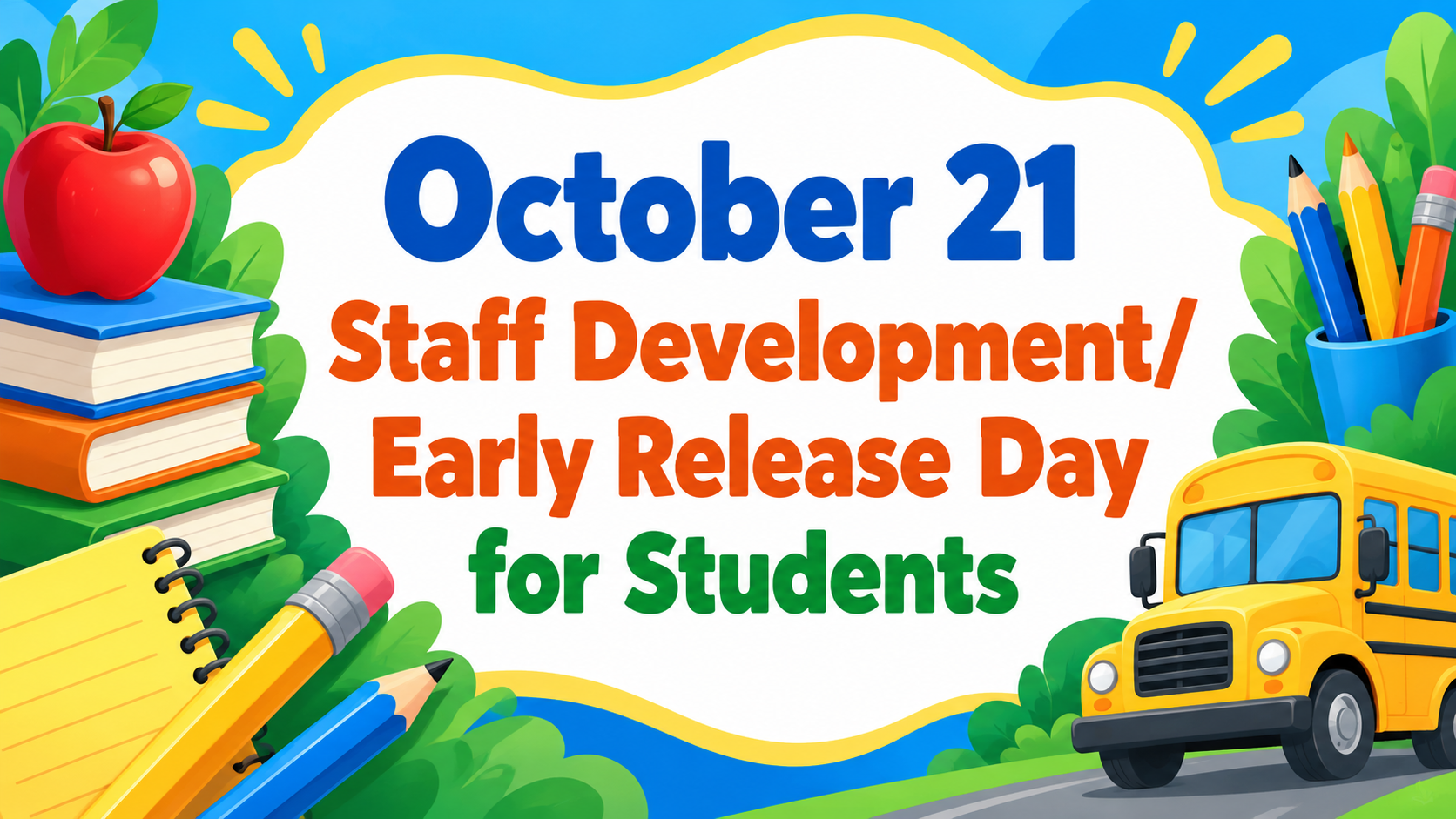 Colorful school banner reading “October 21 Staff Development/Early Release Day for Students,” surrounded by books, an apple, pencils, a notebook, and a yellow school bus.