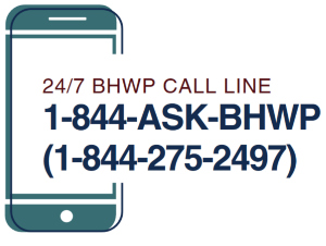 24/7 BHWP CALL LINE 1-844-ASK-BHWP (1-844-275-2497)