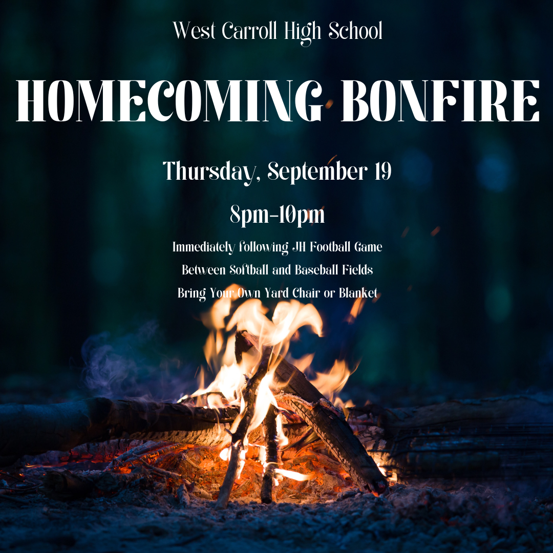 West carroll homecoming bonfire thursday september 19 8pm-10pm immediately following the jh football game between softball and baseball fields bring your own chair and blanket