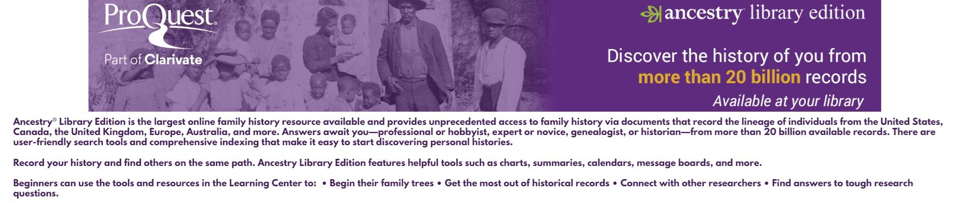 Ancestry Library Edition - Discover the history of you from more than 20 billion records. Available at your library.