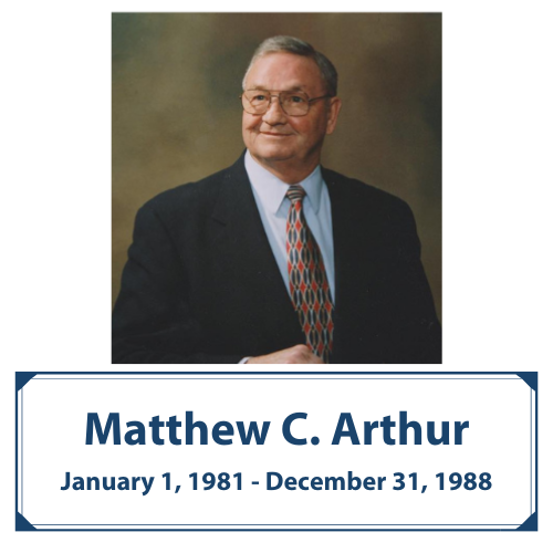 Matthew C. Arthur | Jan. 1, 1981 - Dec. 31, 1988
