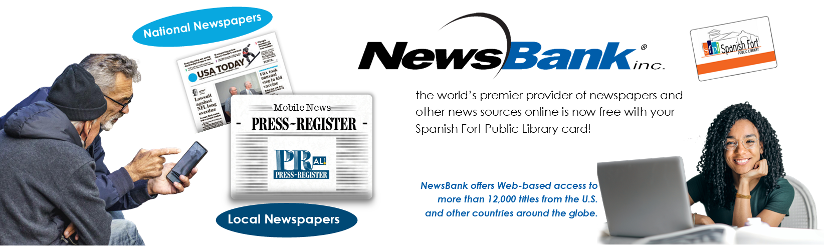 Access thousands of news resources, including your local Mobile Press-Register, from across the USA and around the world FREE with your Spanish Fort Public Library card and NewsBank!
