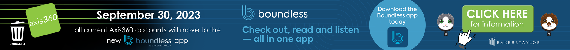 All Axis360 accounts will move to the new boundless app by Baker & Taylor on September 30, 2023. Click here for more information