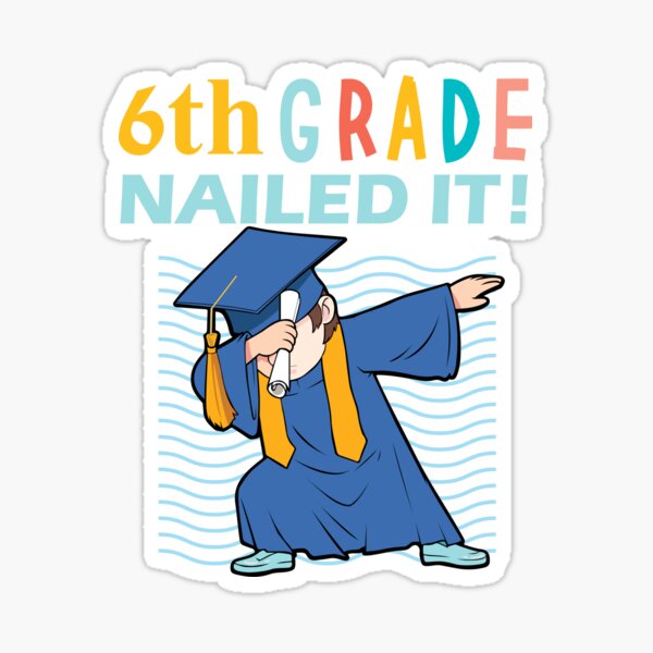 6th Grade nailed it graduate