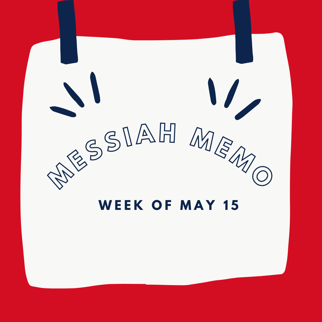 Messiah Memo Week of May 15