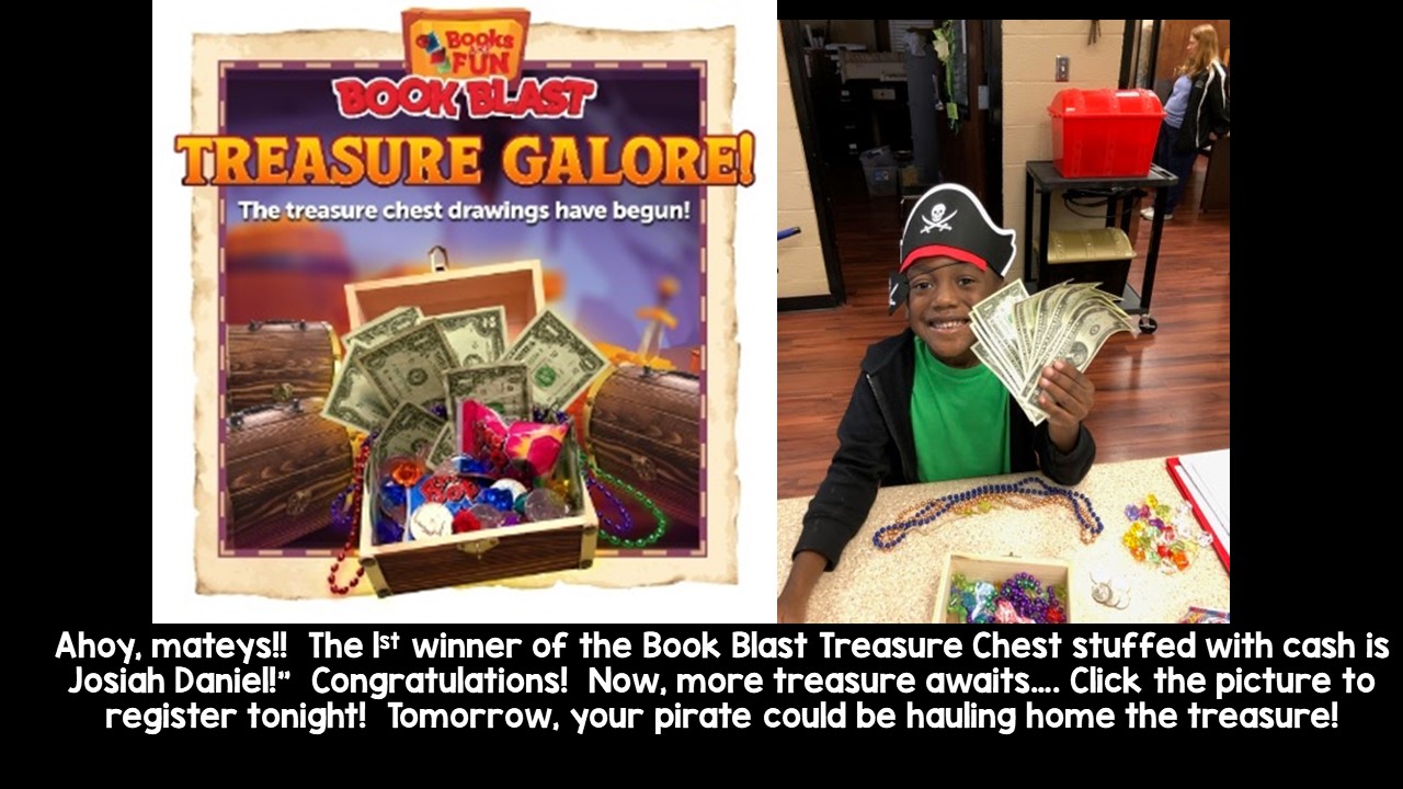 Ahoy, mateys!!  The 1st winner of the Book Blast Treasure Chest stuffed with cash is Josiah Daniel!”  Congratulations!  Now, more treasure awaits…. Click the picture to register tonight!  Tomorrow, your pirate could be hauling home the treasure!
