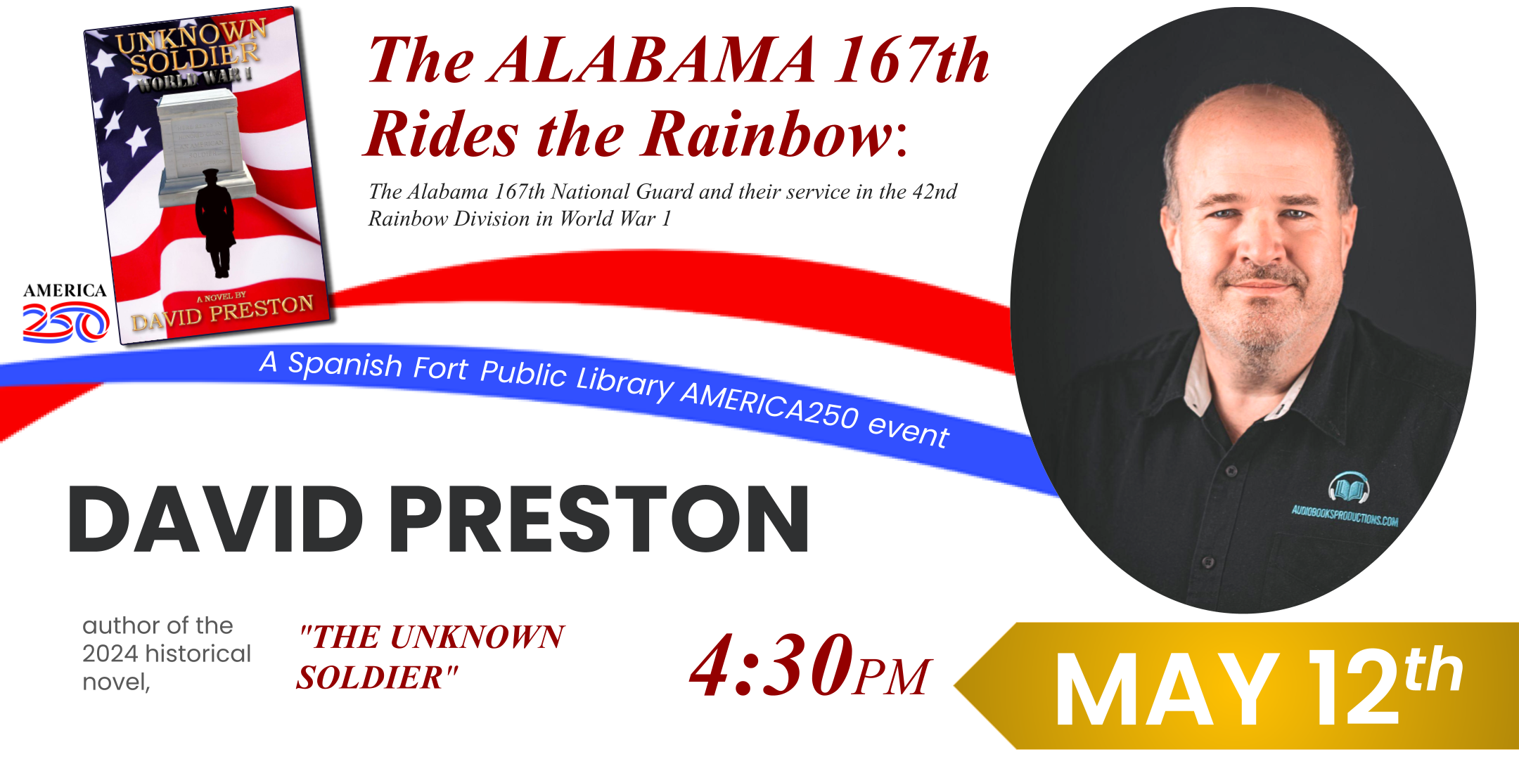 Tuesday, May 12th at 4:30 p.m. author, David Heston, will be at Spanish Fort Public Library to present " The Alabama 167th Rides the Rainbow" about his historical novel, "The Unknown Soldier" A novel of brotherhood, sacrifice, and the Alabama 167th Infantry in World War I 