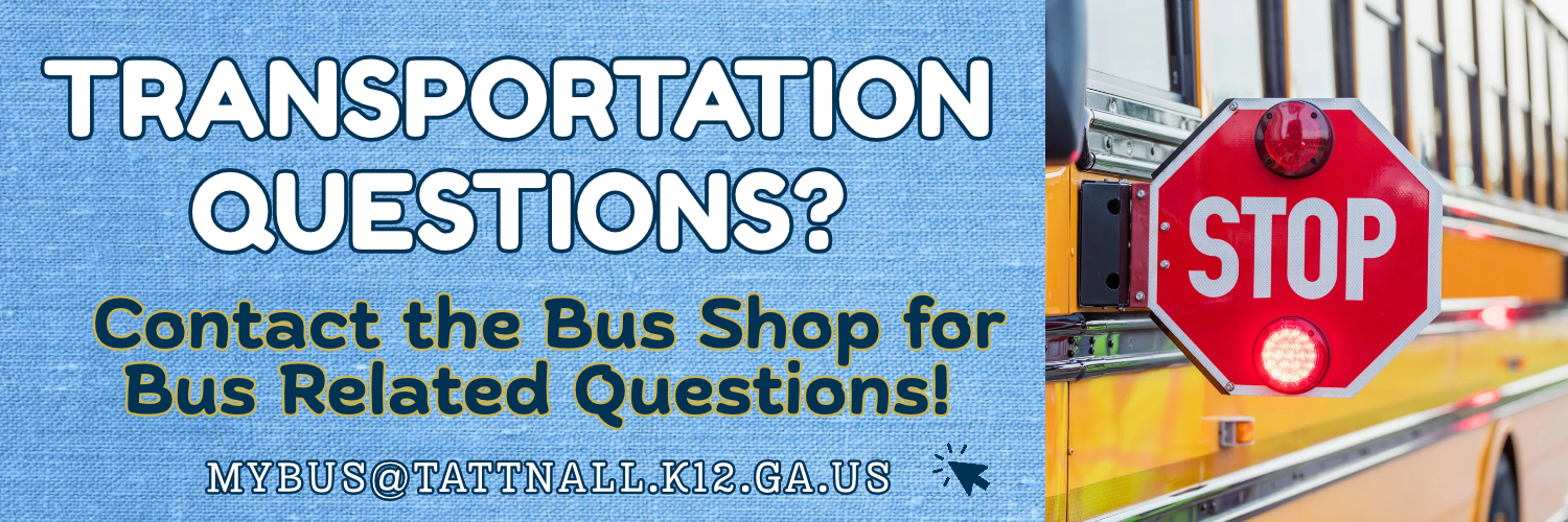 Transportation Questions?  Email Address Bus Barn MYBUS@tattnall.k12.ga.us