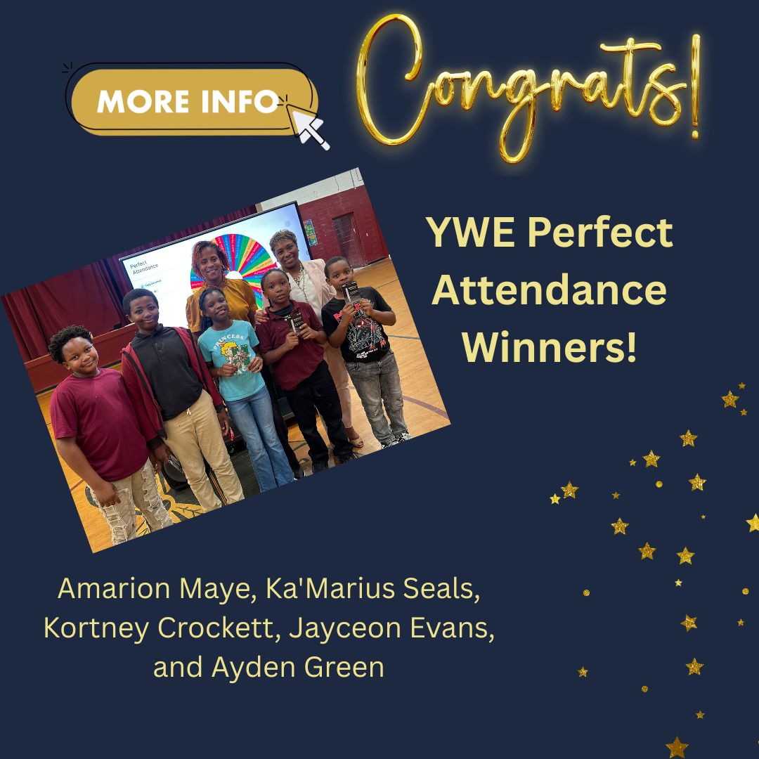 Congrats! YWE Perfect Attendance: Amarion Maye, Ka'Marius Seals, Kortney Crockett, Jayceon Evans, and Ayden Green