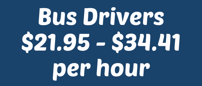 Bus Drivers $18.85-$29.56 per hour