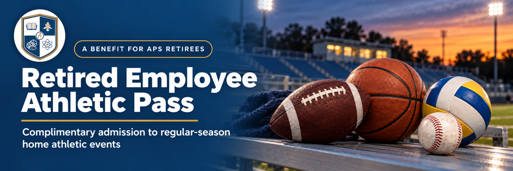 APS Retired Employee Athletic Pass banner featuring the district logo and football, basketball, volleyball and baseball equipment at a stadium during sunset. Text reads, “A Benefit for APS Retirees. Retired Employee Athletic Pass. Complimentary admission to regular-season home athletic events.