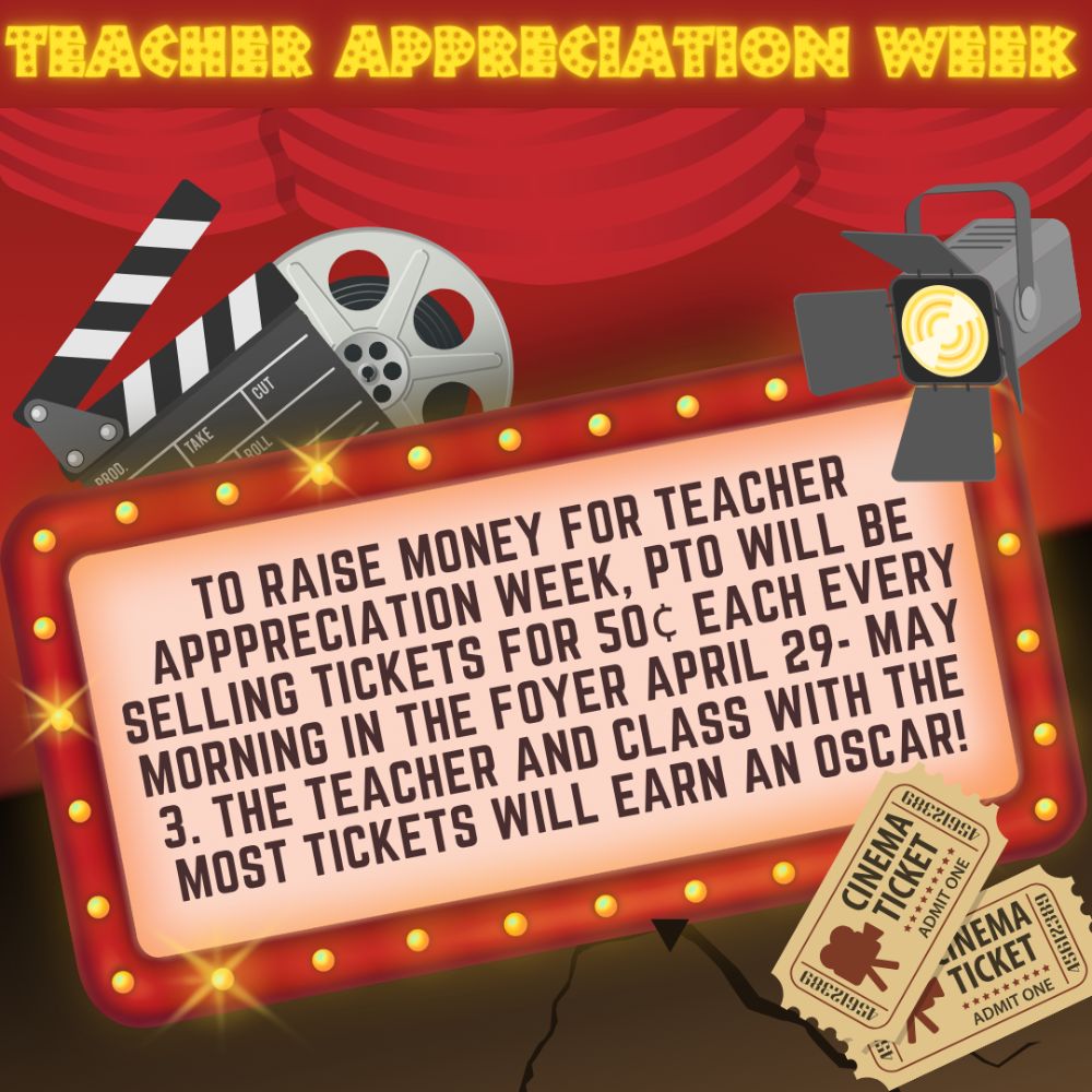 To raise money for Teacher Appreciation Week, PTO will be selling tickets for .50 each every morning in the foyer from April 29-May 3. The teacher and class with the most tickets will earn an "Oscar".