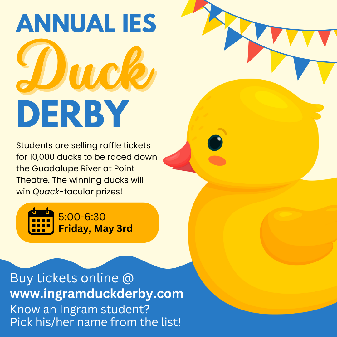 Annual Duck Derby Event on May 3rd. Go online to www.ingramduckderby.com 